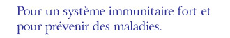 For strong immune system and to prevent illnesses.